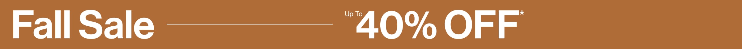 Fall Sale up to 40% OFF*