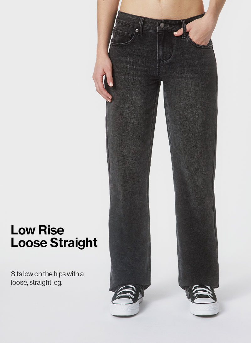 Low Rise Loose Straight - Sits low on the hips with a loose, straight leg.