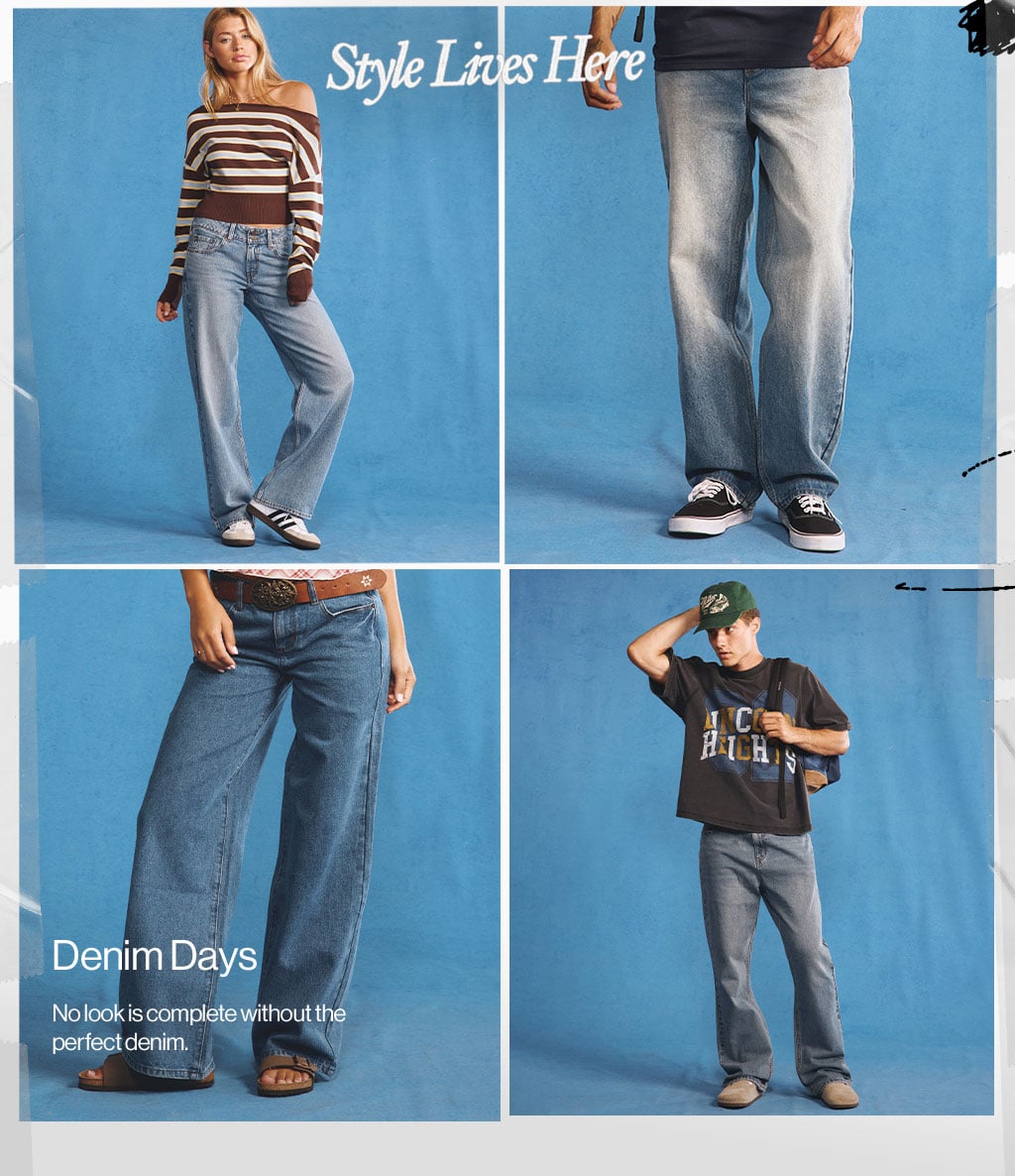 Denim Days No look is complete without the perfect denim.