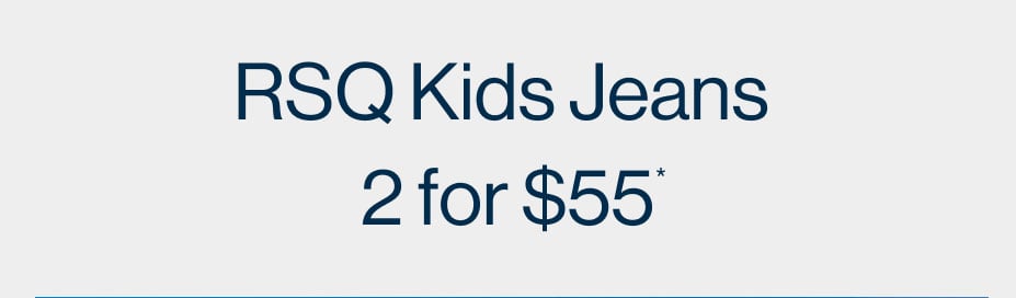 Kids RSQ Jeans 2 for $55