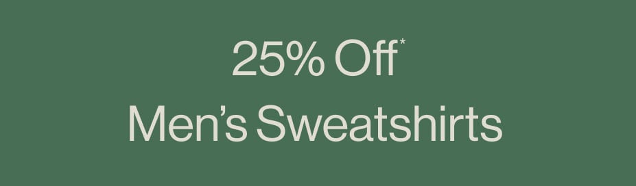 25% Off* Men's Sweatshirts