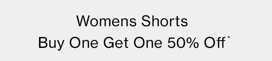 Womens Shorts Buy One Get One 50% Off*