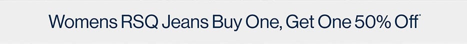 Womens RSQ Jeans Buy One, Get One 50% Off*