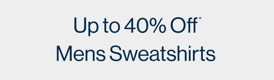 Up to 40%* Off Mens Sweatshirts
