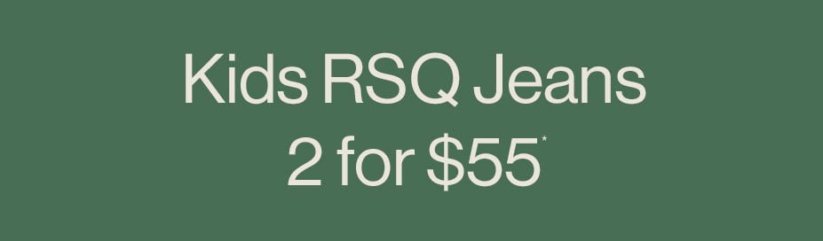 Kids RSQ Jeans 2 for $55