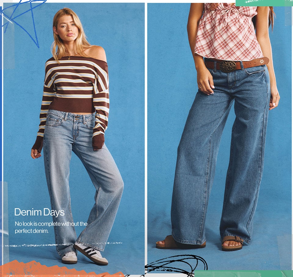 Denim Days No look is complete without the perfect denim.