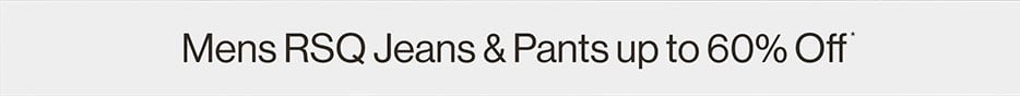 Mens RSQ Jeans & Pants up to 60% Off*