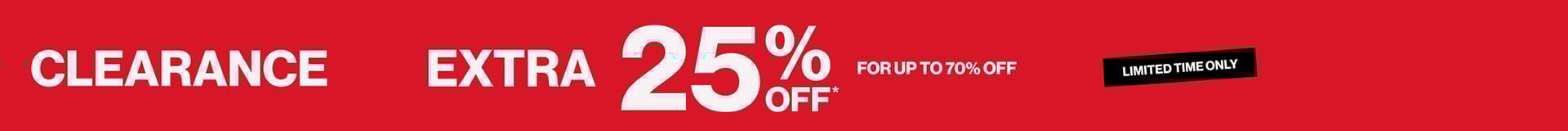 Clearance Extra 25% OFF* For up to 70% OFF - Limited Time Only