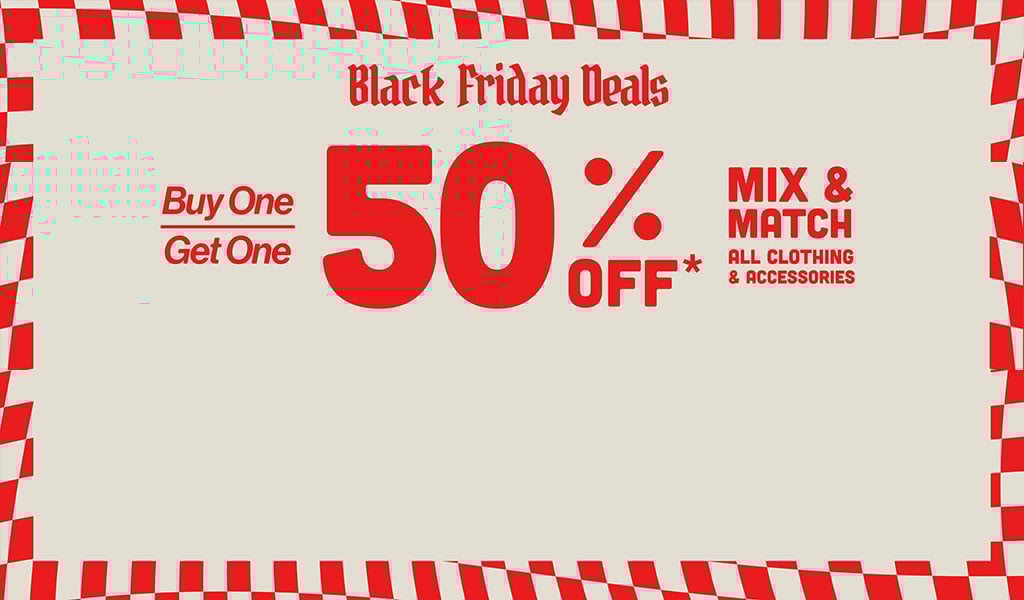Black Friday Deals Buy One, Get One 50% OFF* Mix & Match All Clothing & Accessories