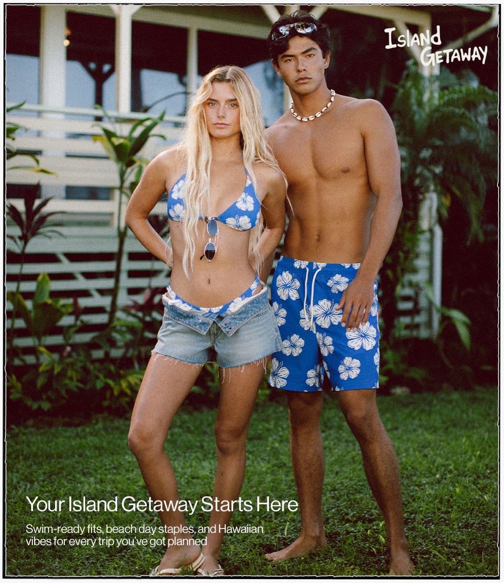 Island Getaway Your Island Getaway Starts Here Swim-ready fits beach day staples, and Hawaiian vibes for every trip you've got planned.