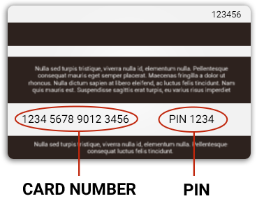  The card number is a 16 digit number located on the back of the card. The Pin is a 4 digit number located on the back of the card.